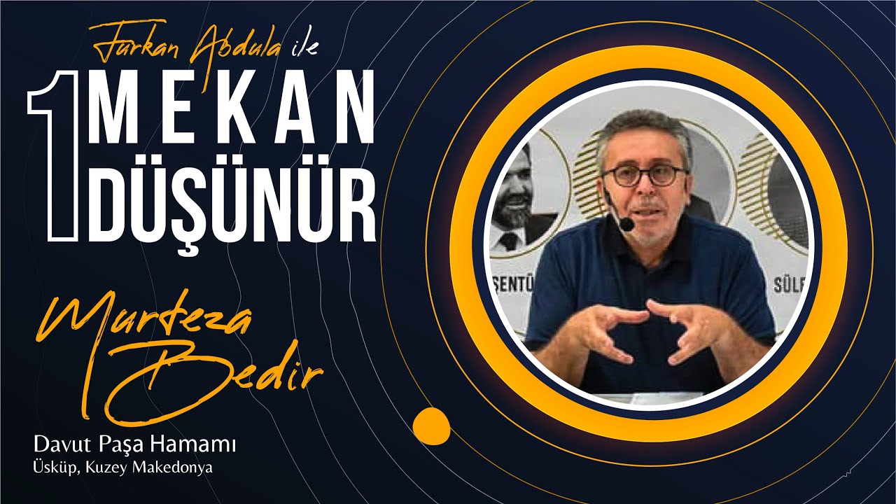 1 Mekan 1 Düşünür – Prof. Dr. Murteza Bedir (Davut Paşa Hamamı)