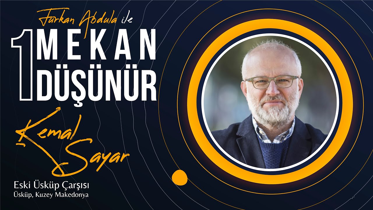 1 Mekan 1 Düşünür – Prof. Dr. Kemal Sayar (Eski Üsküp Çarşısı)